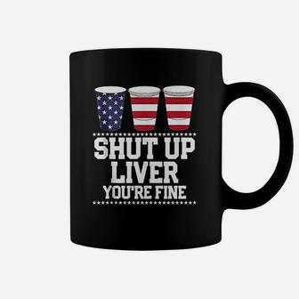 Shut Up Liver You Are Fine Coffee Mug | Crazezy UK