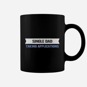 Single Dad Taking Applications Coffee Mug | Crazezy DE