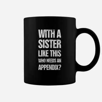 Sister - Funny Appendix Appendicitis Coffee Mug | Crazezy AU
