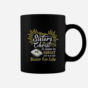 Sisters In Christ A Sister In Christ Is A Sister For Life Coffee Mug | Crazezy CA