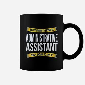 Skilled Enough Administrative Assistant Funny Appreciation Gifts Coffee Mug | Crazezy