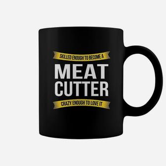 Skilled Enough Meat Cutter Coffee Mug | Crazezy CA