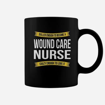 Skilled Enough Wound Care Nurse Funny Appreciation Coffee Mug | Crazezy DE