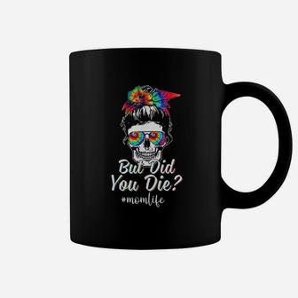 Skull Lady But Did You Die Mom Life Funny Mother Day Tie Dye Coffee Mug | Crazezy CA