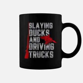 Slaying Ducks And Driving Trucks Gift For Funny Duck Hunting Coffee Mug | Crazezy CA