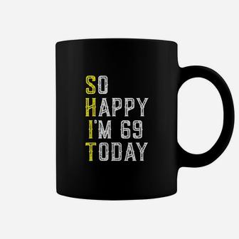 So Happy I Am 69 Years Old Coffee Mug | Crazezy CA