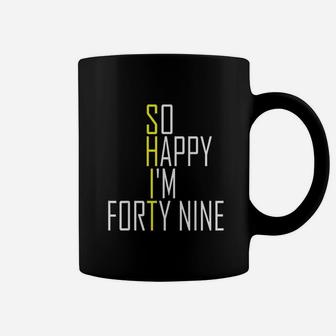 So Happy I Am Forty Nine 49Th Birthday Coffee Mug | Crazezy AU