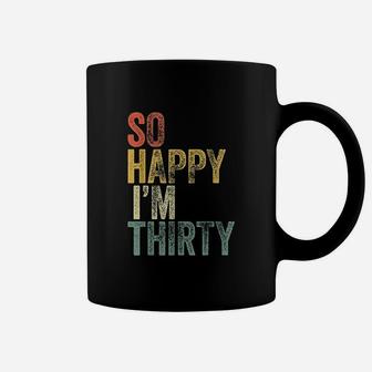 So Happy I Am Thirty Coffee Mug | Crazezy