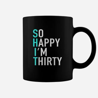 So Happy Im 30 Sarcastic Born In 1991 Funny 30Th Birthday Coffee Mug | Crazezy