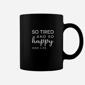 So Tired And So Happy Mom Life Coffee Mug | Crazezy DE