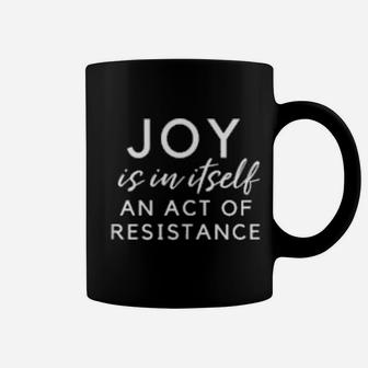 Social Activist Shirt Joy Is In Itself An Act Of Resistance Coffee Mug - Monsterry