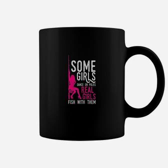 Some Girls Dance On Poles Real Girls Fish With Them Coffee Mug | Crazezy