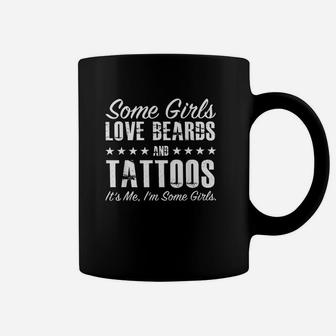 Some Girls Love Beards And Tattoos Its Me Im Some Girls Coffee Mug - Thegiftio UK