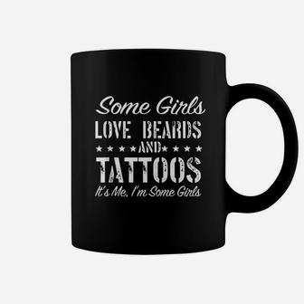 Some Girls Love Beards And Tattoos Its Me Im Some Girls Coffee Mug - Thegiftio UK