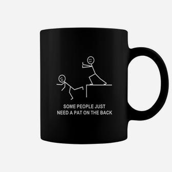 Some People Just Need A Pat On The Back Coffee Mug | Crazezy AU