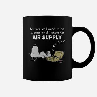 Sometimes I Need To Be Alone And Listen To Air Supply Coffee Mug