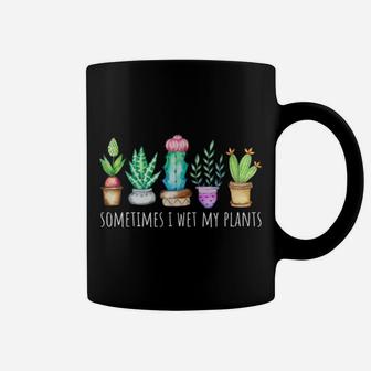 Sometimes I Wet My Plants Succulent Cactus Funny Pun Gift Coffee Mug | Crazezy UK