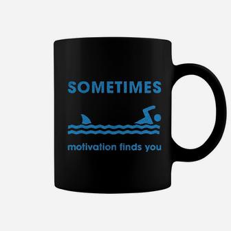 Sometimes Motivation Finds You Funny Shark Coffee Mug | Crazezy AU