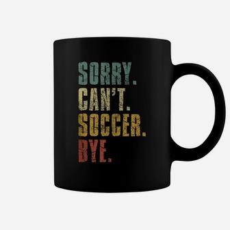 Sorry Can't Soccer Bye Funny Vintage Retro Distressed Gift Coffee Mug | Crazezy