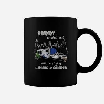 Sorry For What I Said When I Was Trying To Park The Camper Coffee Mug | Crazezy CA