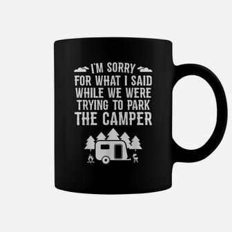 Sorry For What I Said While Parking Gift Funny Rv Camping Coffee Mug | Crazezy