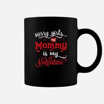 Sorry Girls Mommy Is My Valentine Coffee Mug - Monsterry UK