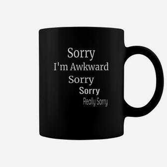 Sorry I Am Awkward Sorry Really Sorry Coffee Mug - Thegiftio