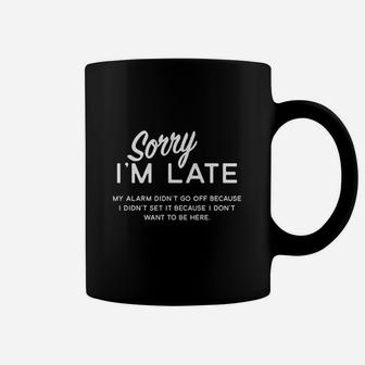 Sorry I Am Late Coffee Mug | Crazezy CA