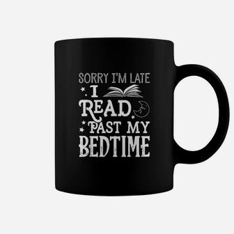 Sorry I Am Late I Read Past My Bedtime Reading Book Reader Coffee Mug | Crazezy
