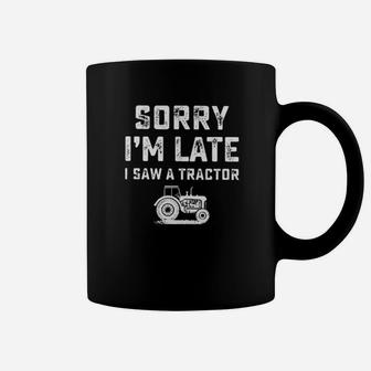 Sorry I Am Late I Saw A Tractor Coffee Mug - Monsterry