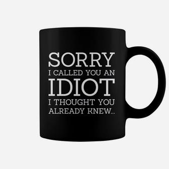 Sorry I Called You An Idiot Coffee Mug | Crazezy CA