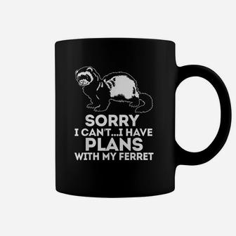 Sorry I Cant I Have Plans With My Ferret Coffee Mug | Crazezy AU