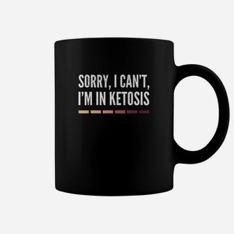 Sorry I Cant Im In Ketosis Funny Keto Lifestyle Gift Coffee Mug | Crazezy