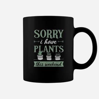 Sorry I Have Plants This Weekend Funny Plant Lover Gift Coffee Mug | Crazezy DE