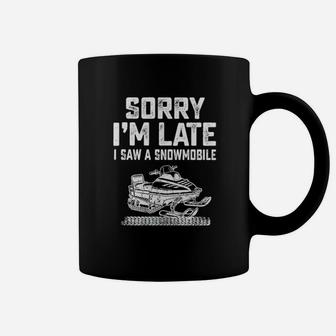 Sorry Im Late I Saw A Snowmobile Coffee Mug - Monsterry AU