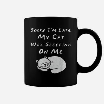 Sorry I'm Late My Cat Sleeping On Me Funny Cat Lovers Gift Coffee Mug | Crazezy