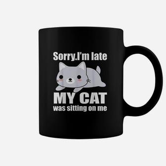 Sorry Im Late My Cat Was Sitting On Me Coffee Mug | Crazezy