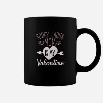 Sorry Ladies Mom Is My Valentine Coffee Mug | Crazezy