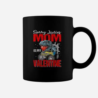 Sorry Ladies Mom Is My Valentine Dinosaur Coffee Mug | Crazezy