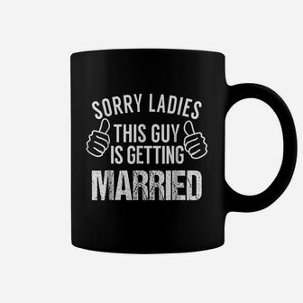 Sorry Ladies This Guy Is Getting Married Coffee Mug | Crazezy