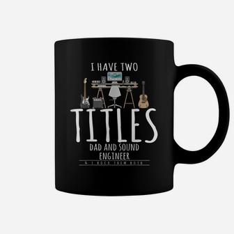 Soundman I Have Two Titles Dad And Sound Engineer Coffee Mug | Crazezy