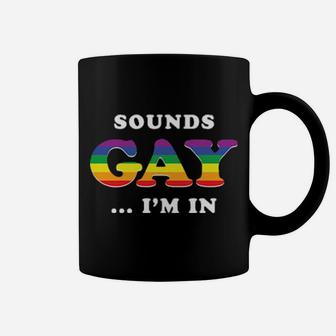 Sounds Gay I Am In Coffee Mug - Monsterry