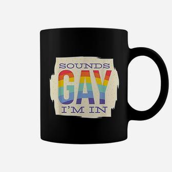 Sounds Gay I Am In Coffee Mug | Crazezy