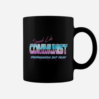 Sounds Like Communist Propaganda But Okay Coffee Mug | Crazezy
