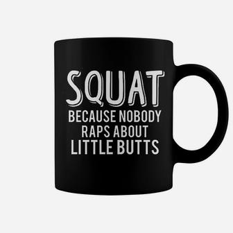Squat Because Nobody Raps About Little Buts Muscle Coffee Mug | Crazezy AU