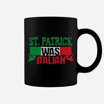 St Patrick Was Italian Funny St Paddy's Day Coffee Mug | Crazezy AU