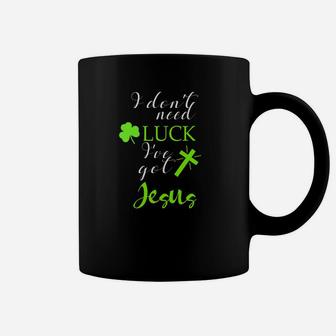St Patricks Christian Dont Need Luck I Have Jesus Coffee Mug - Thegiftio UK