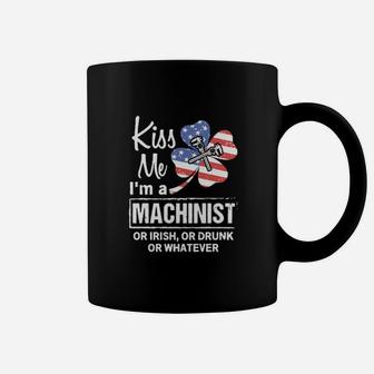 St Patricks Day Kiss Me I Am A Machinist Orr Irish Coffee Mug - Monsterry AU