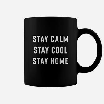 Stay Calm Stay Cool Stay Home Coffee Mug | Crazezy