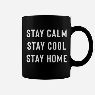 Stay Calm Stay Cool Stay Home Coffee Mug | Crazezy CA